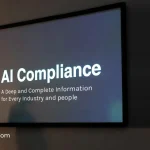 What is AI Compliance? A Deep and Complete Information for Every Industry and people